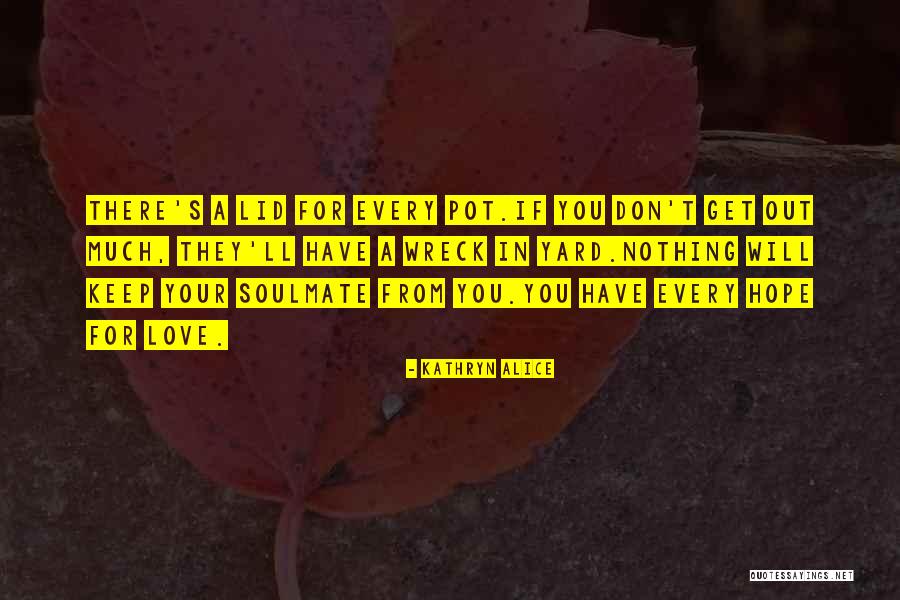 A Soulmate Quotes By Kathryn Alice A Soulmate Quotes By Kathryn Alice