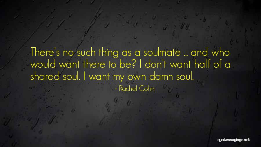 A Soulmate Quotes By Rachel Cohn A Soulmate Quotes By Rachel Cohn