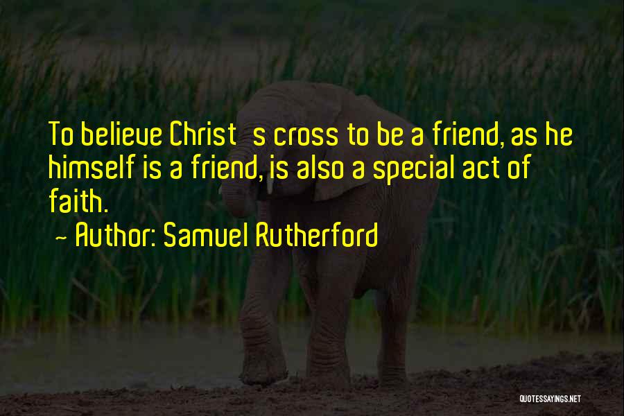 A Special Friend Quotes By Samuel Rutherford