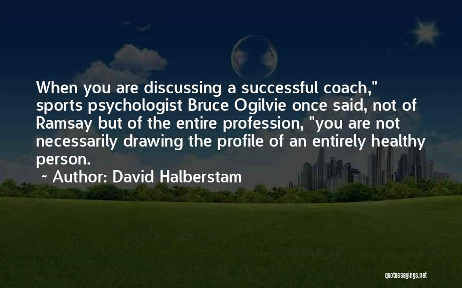 A Sports Coach Quotes By David Halberstam