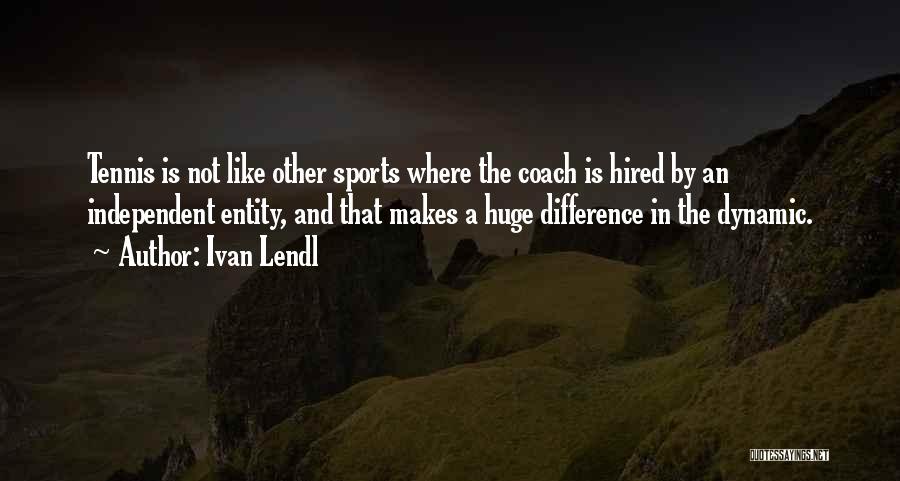 A Sports Coach Quotes By Ivan Lendl