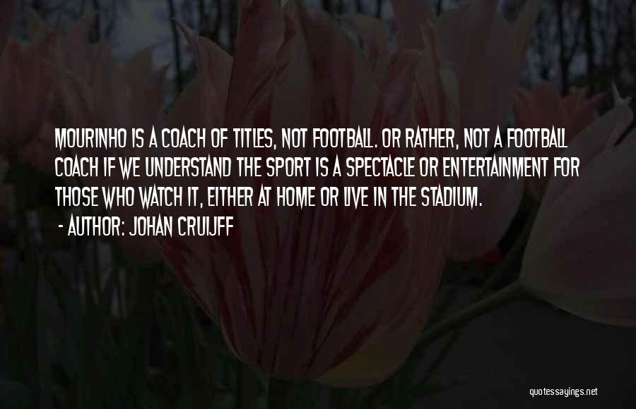 A Sports Coach Quotes By Johan Cruijff