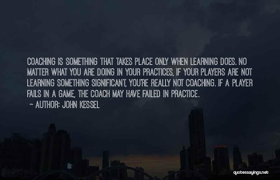 A Sports Coach Quotes By John Kessel