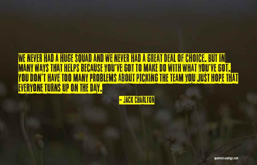 A Squad Quotes By Jack Charlton A Squad Quotes By Jack Charlton
