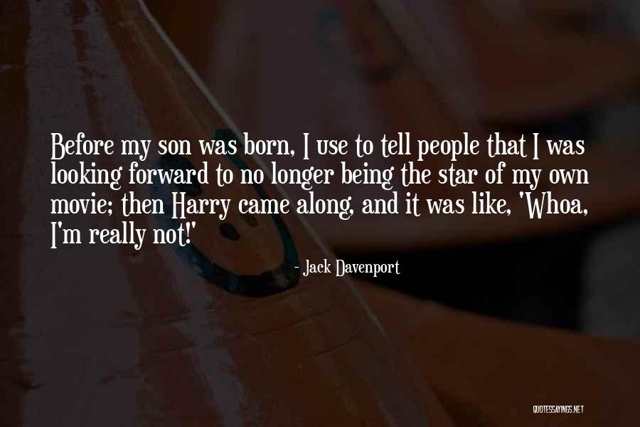 A Star Being Born Quotes By Jack Davenport A Star Being Born Quotes By Jack Davenport