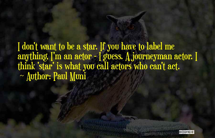 A Star Quotes By Paul Muni