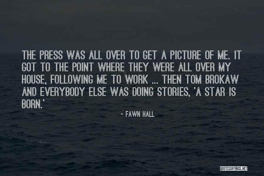 A Star Was Born Quotes By Fawn Hall A Star Was Born Quotes By Fawn Hall