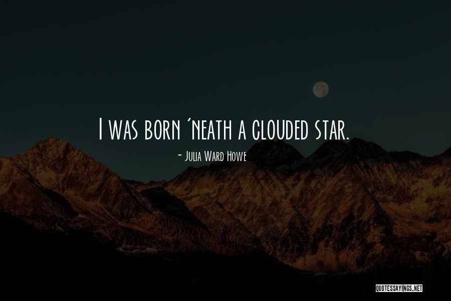 A Star Was Born Quotes By Julia Ward Howe A Star Was Born Quotes By Julia Ward Howe