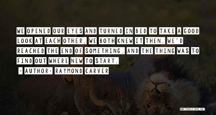 A Start Of Something New Quotes By Raymond Carver