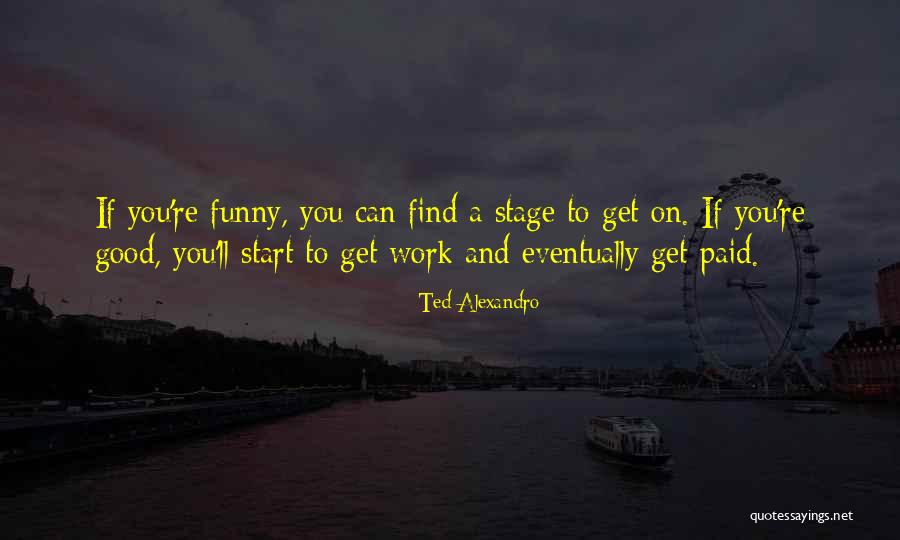 A Start Quotes By Ted Alexandro