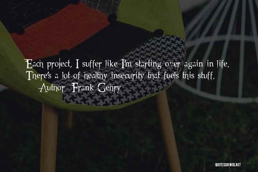 A Starting Over Quotes By Frank Gehry