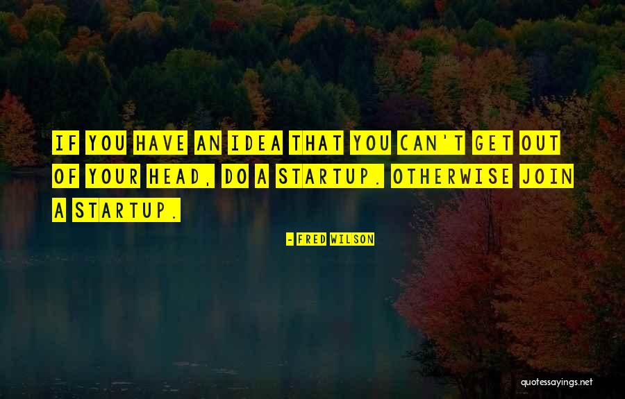 A Startup Quotes By Fred Wilson