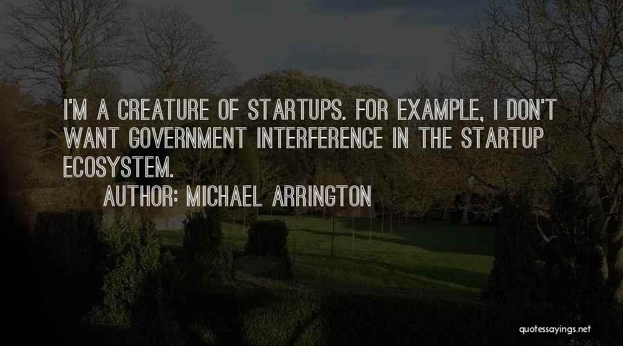 A Startup Quotes By Michael Arrington