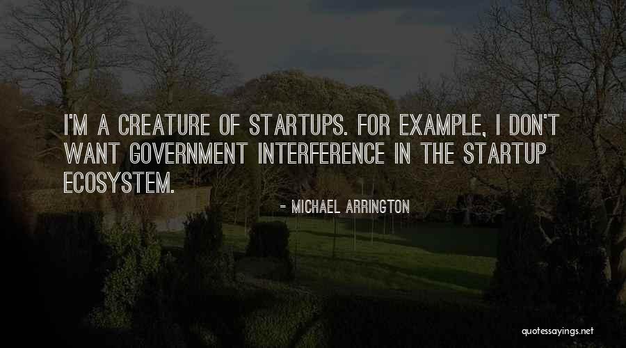 A Startup Quotes By Michael Arrington