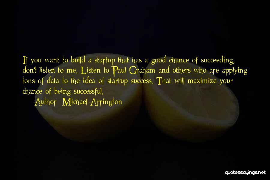 A Startup Quotes By Michael Arrington