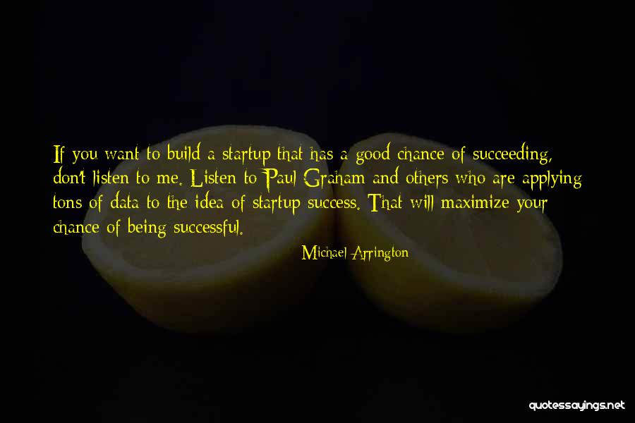 A Startup Quotes By Michael Arrington