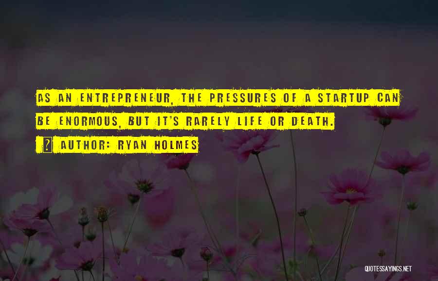 A Startup Quotes By Ryan Holmes