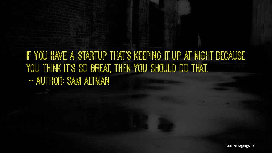 A Startup Quotes By Sam Altman