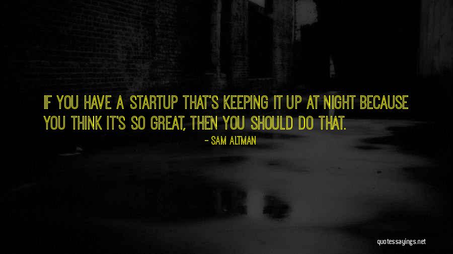 A Startup Quotes By Sam Altman A Startup Quotes By Sam Altman