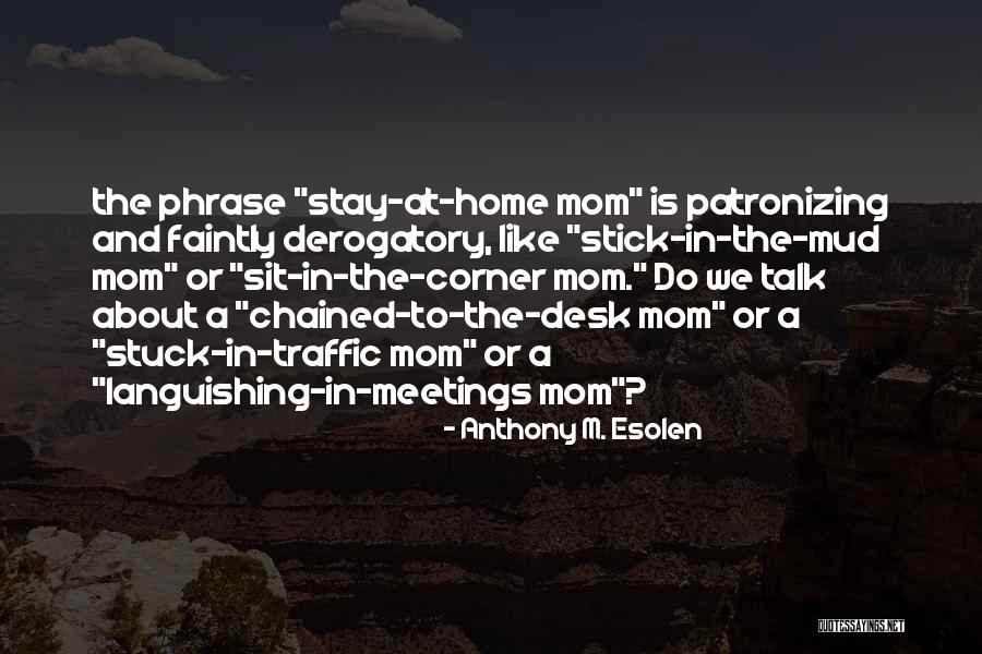 A Stay At Home Mom Quotes By Anthony M. Esolen A Stay At Home Mom Quotes By Anthony M. Esolen