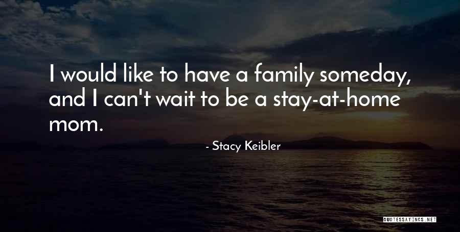 A Stay At Home Mom Quotes By Stacy Keibler A Stay At Home Mom Quotes By Stacy Keibler