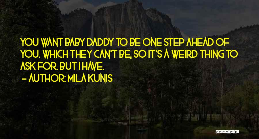 A Step Ahead Of You Quotes By Mila Kunis