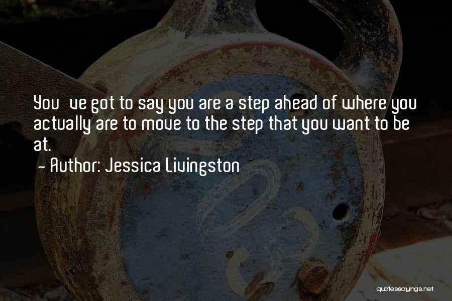 A Step Ahead Quotes By Jessica Livingston