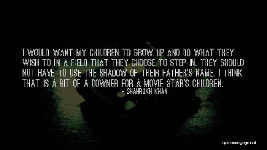 A Step Father Quotes By Shahrukh Khan