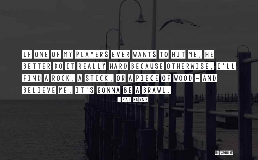 A Stick Quotes By Pat Burns A Stick Quotes By Pat Burns