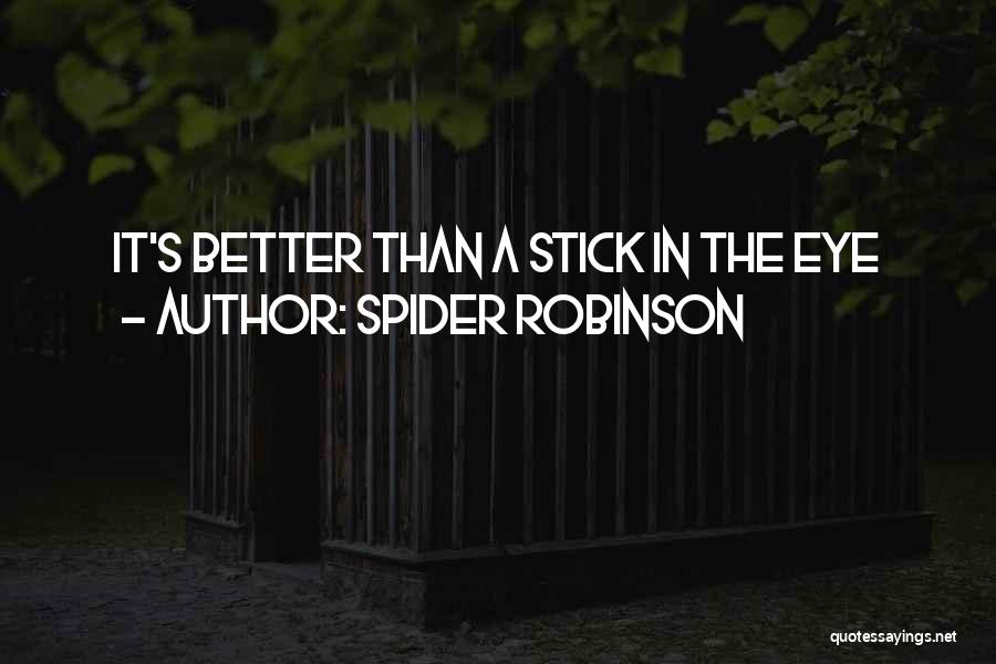 A Stick Quotes By Spider Robinson