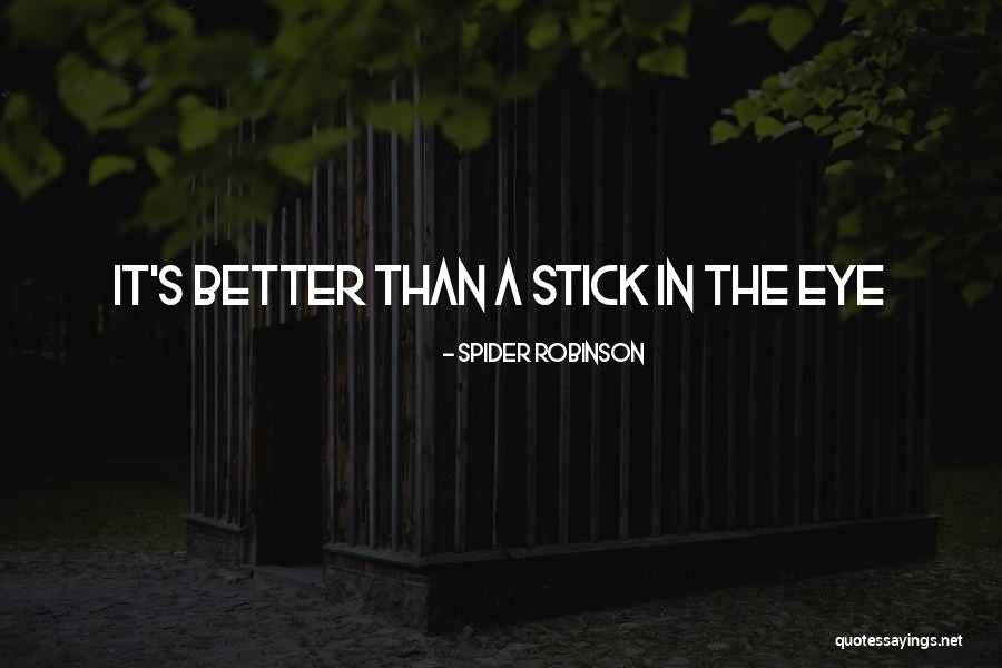 A Stick Quotes By Spider Robinson A Stick Quotes By Spider Robinson