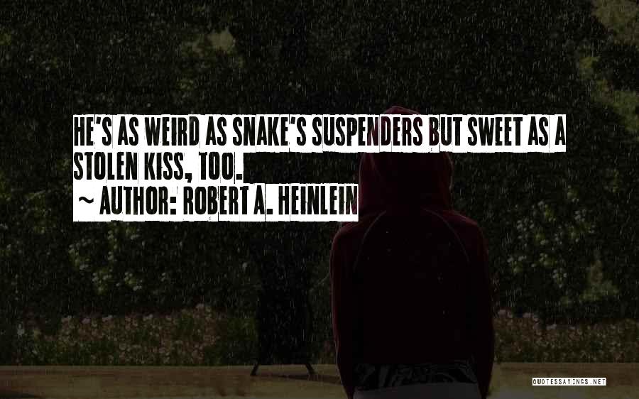 A Stolen Kiss Quotes By Robert A. Heinlein