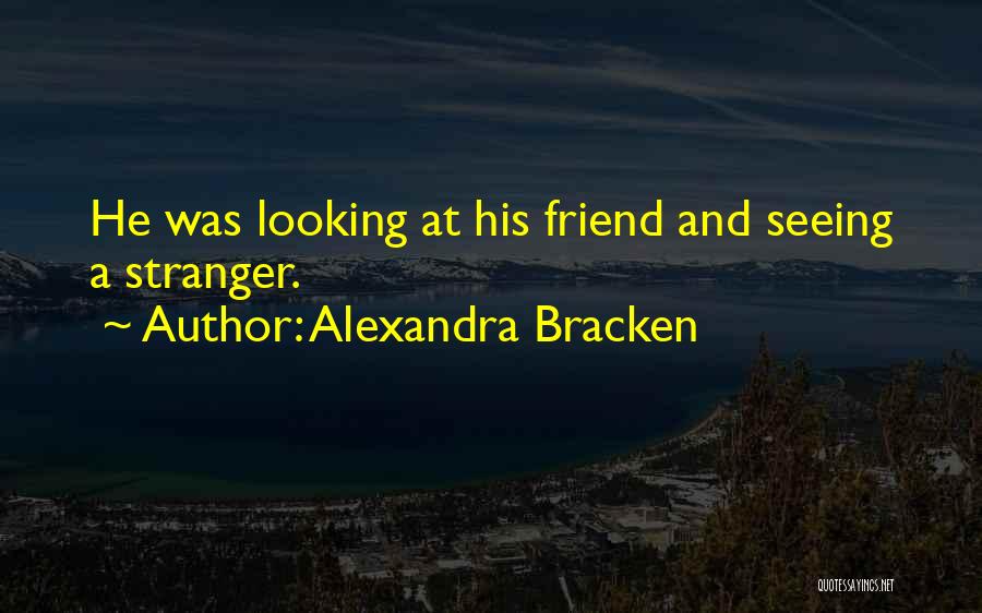 A Stranger Friend Quotes By Alexandra Bracken