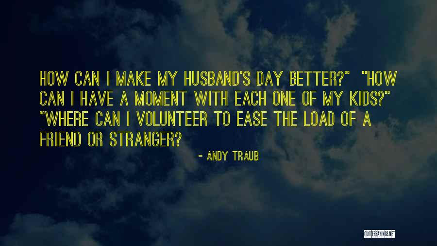 A Stranger Friend Quotes By Andy Traub A Stranger Friend Quotes By Andy Traub
