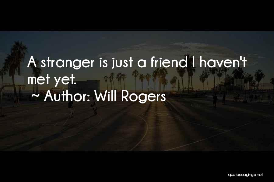 A Stranger Friend Quotes By Will Rogers