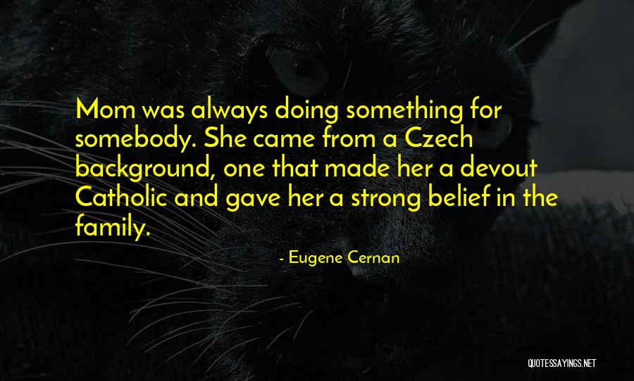 A Strong Family Quotes By Eugene Cernan A Strong Family Quotes By Eugene Cernan