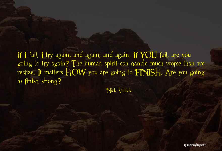 A Strong Finish Quotes By Nick Vujicic A Strong Finish Quotes By Nick Vujicic