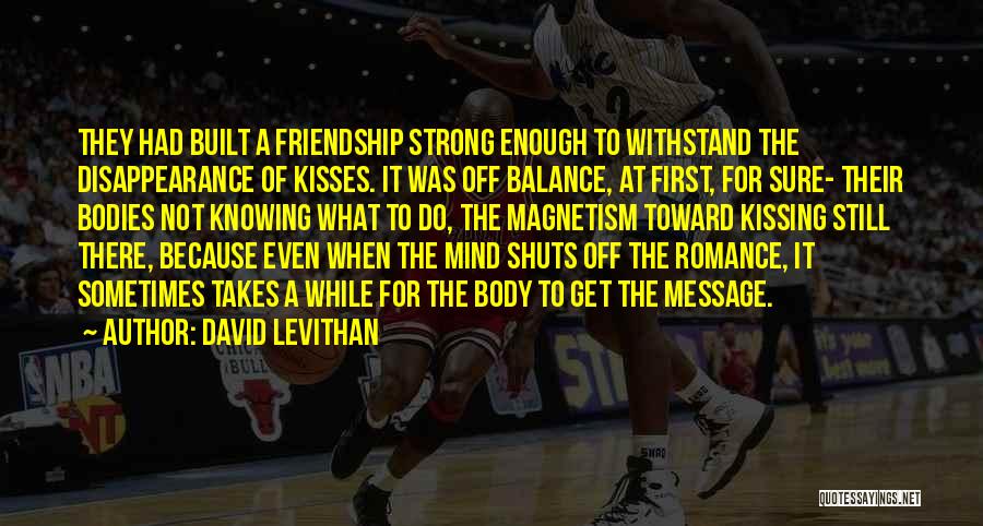 A Strong Friendship Quotes By David Levithan