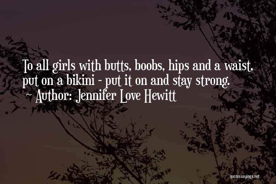 A Strong Love Quotes By Jennifer Love Hewitt
