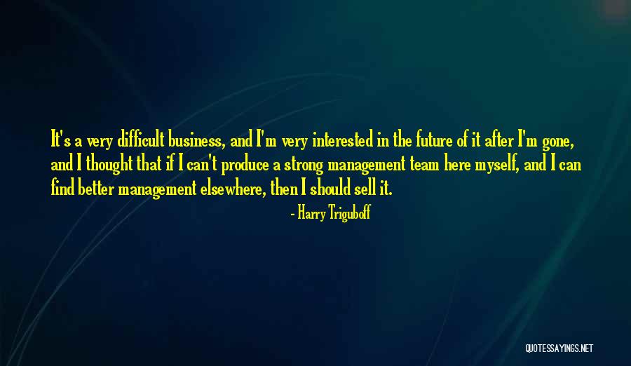 A Strong Team Quotes By Harry Triguboff