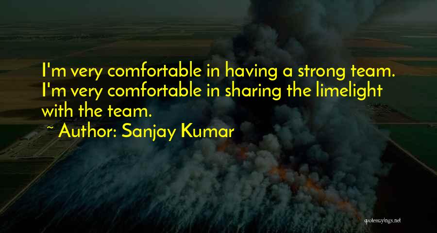 A Strong Team Quotes By Sanjay Kumar