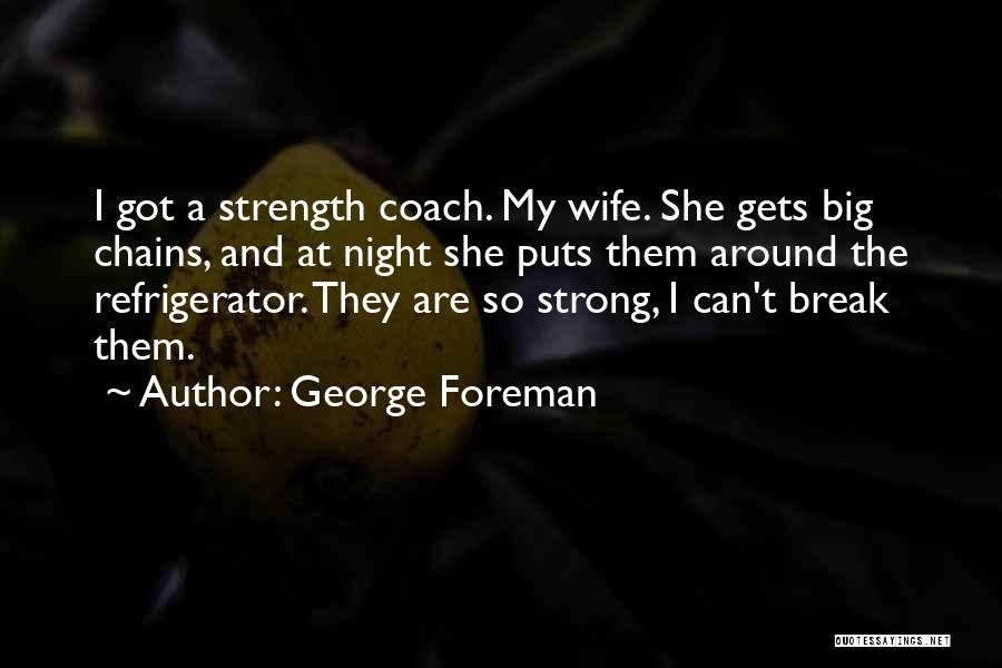 A Strong Wife Quotes By George Foreman