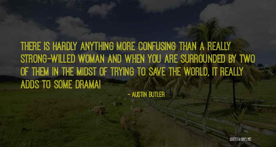 A Strong Willed Woman Quotes By Austin Butler A Strong Willed Woman Quotes By Austin Butler