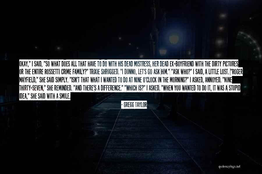 A Stupid Ex Boyfriend Quotes By Gregg Taylor A Stupid Ex Boyfriend Quotes By Gregg Taylor