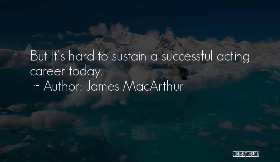 A Successful Career Quotes By James MacArthur