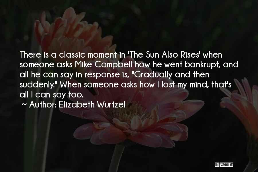 A Sun Also Rises Quotes By Elizabeth Wurtzel