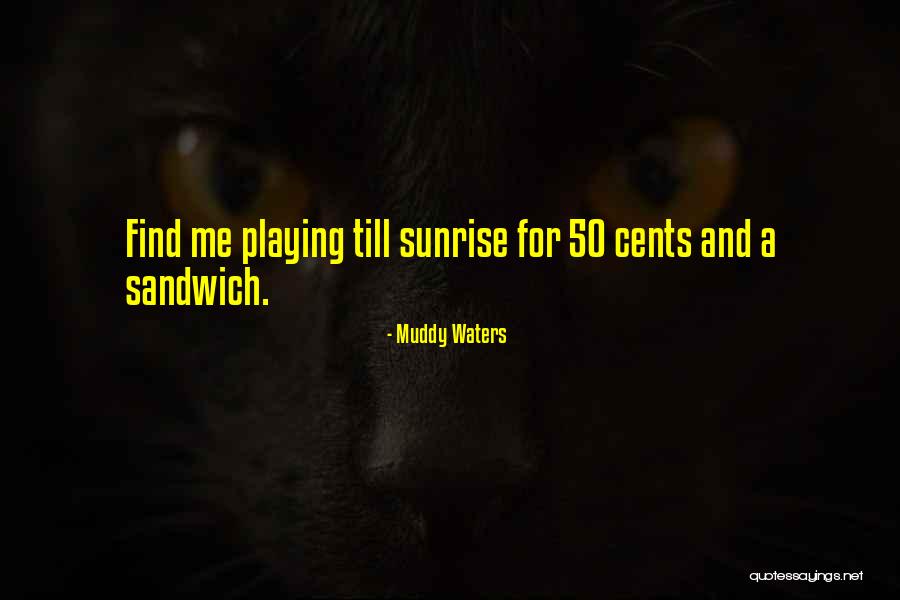 A Sunrise Quotes By Muddy Waters A Sunrise Quotes By Muddy Waters