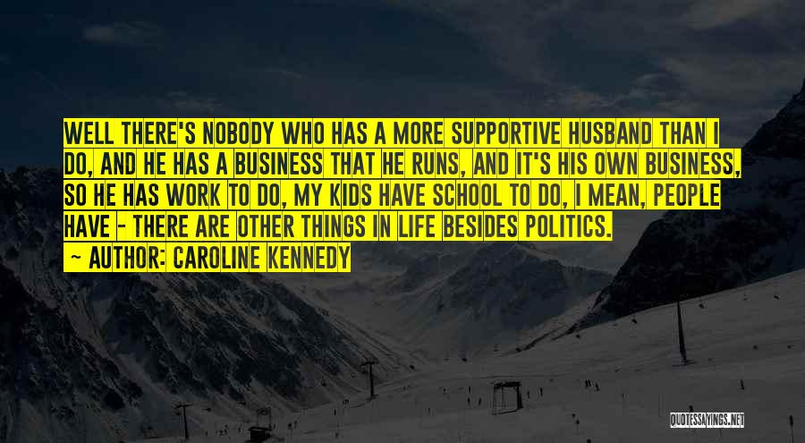 A Supportive Husband Quotes By Caroline Kennedy