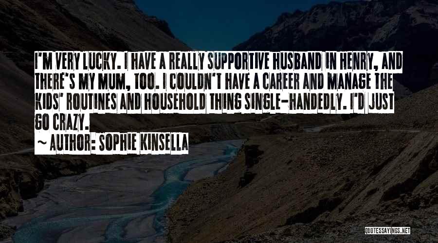 A Supportive Husband Quotes By Sophie Kinsella