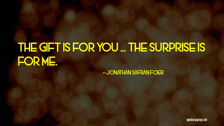 A Surprise Gift Quotes By Jonathan Safran Foer A Surprise Gift Quotes By Jonathan Safran Foer